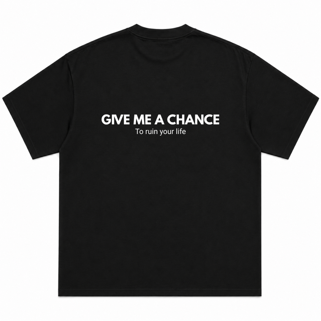 Give Me A Chance To Ruin Your Life T-Shirt