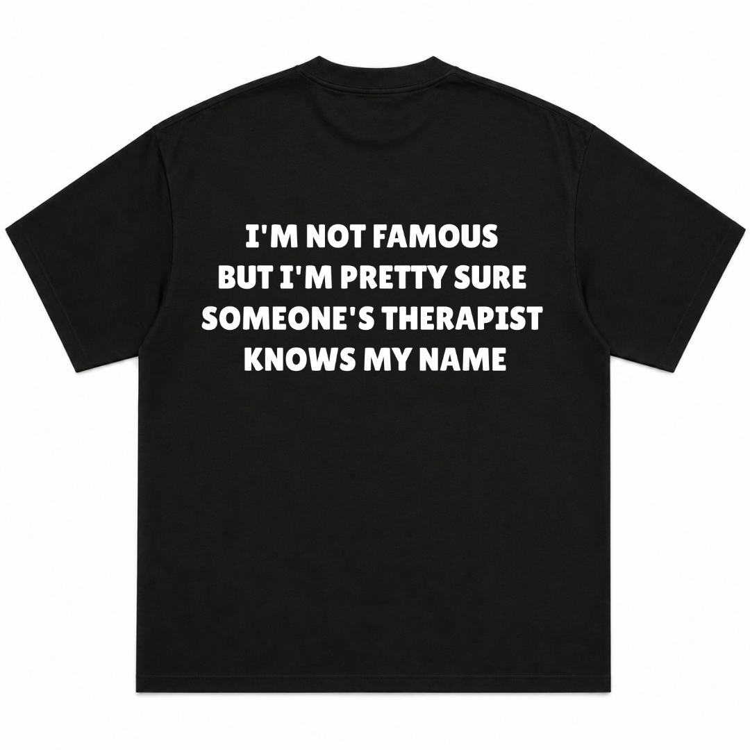 I'm Not Famous But I'm Pretty Sure Someone's Therapist Knows My Name T-Shirt