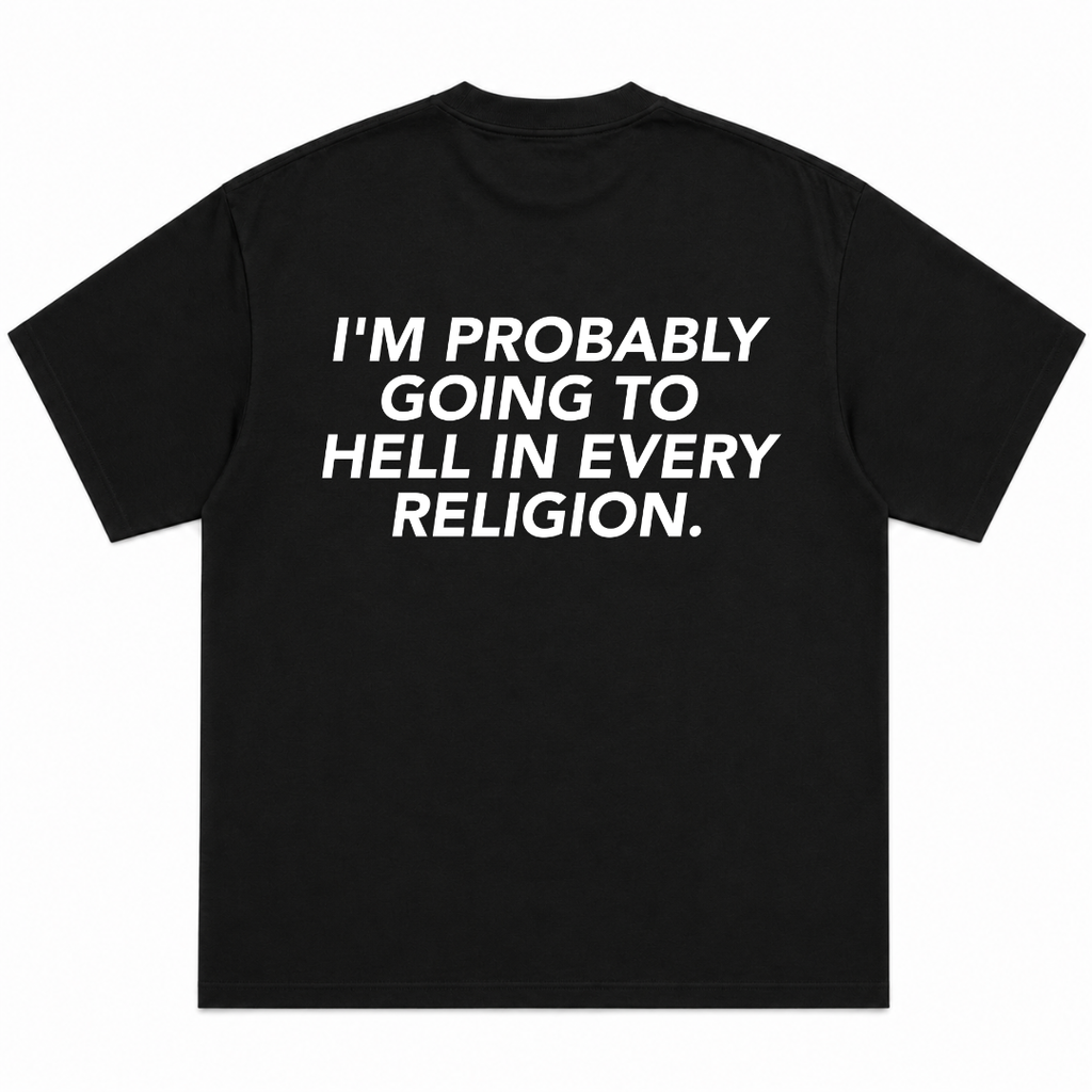 I'm Probably Going To Hell In Every Religion T-Shirt