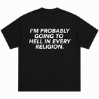 I'm Probably Going To Hell In Every Religion T-Shirt