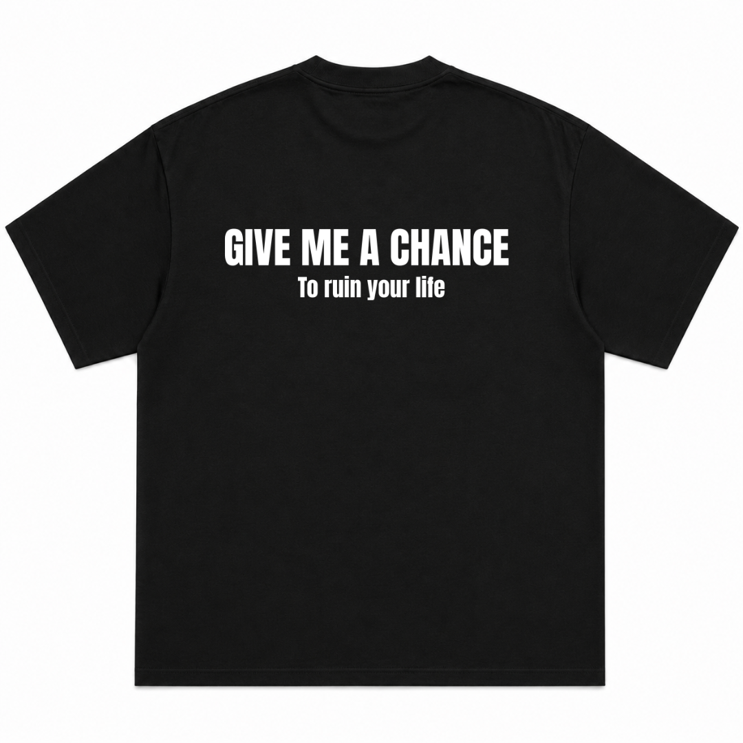Give Me A Chance To Ruin Your Life T-Shirt