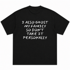 I Also Ghost My Family So Don't Take It Personally T-Shirt