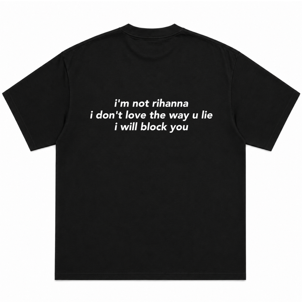 I’m Not Rihanna I Don’t Love the Way You Lie I Will Block You T-Shirt