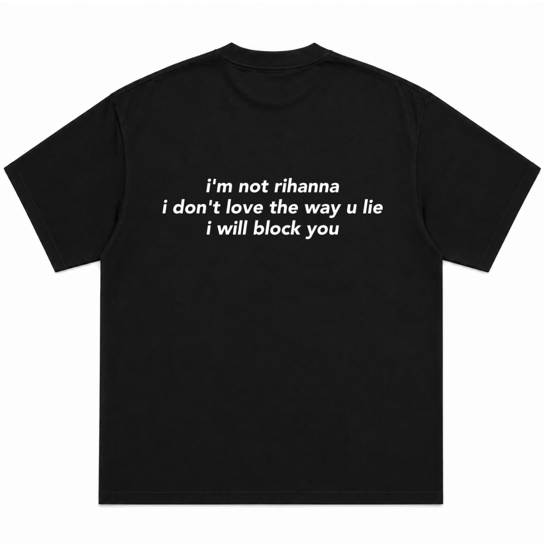 I’m Not Rihanna I Don’t Love the Way You Lie I Will Block You T-Shirt