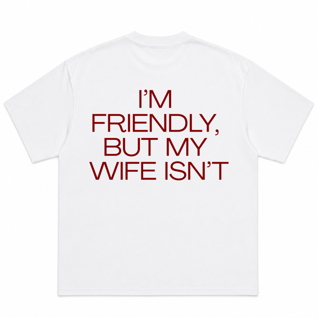 I'm Friendly But My Wife Isn't T-Shirt