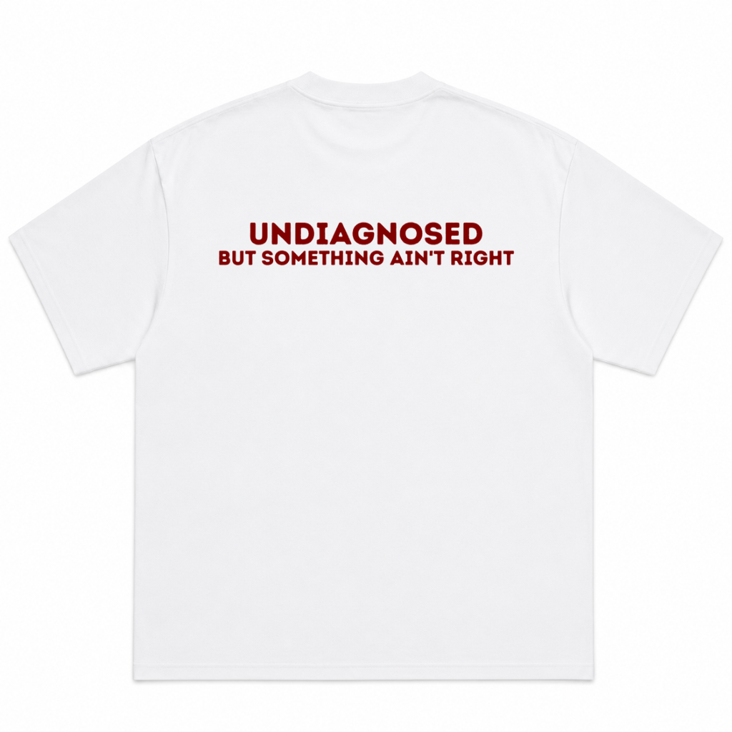 Undiagnosed but Something Ain't Right Comfort T-Shirt
