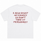 I Also Ghost My Family So Don't Take It Personally T-Shirt