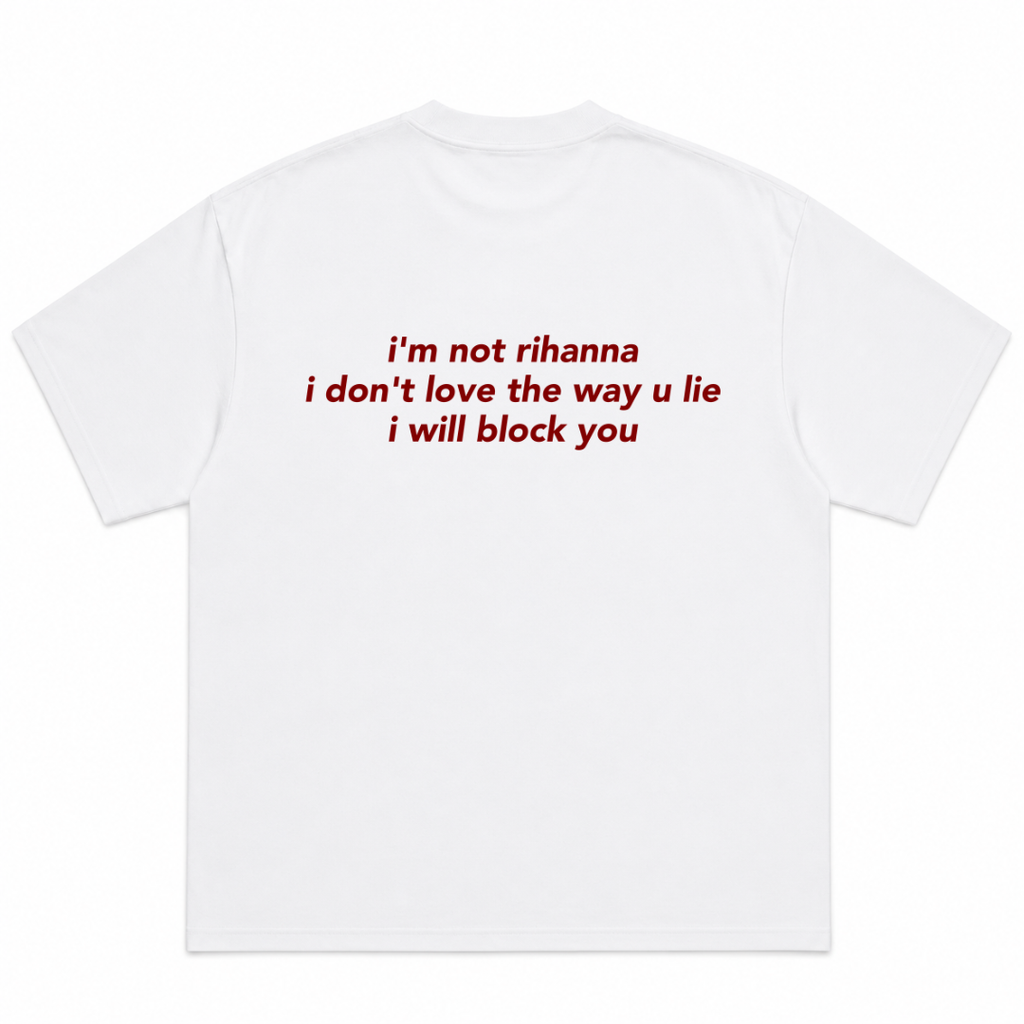 I’m Not Rihanna I Don’t Love the Way You Lie I Will Block You T-Shirt