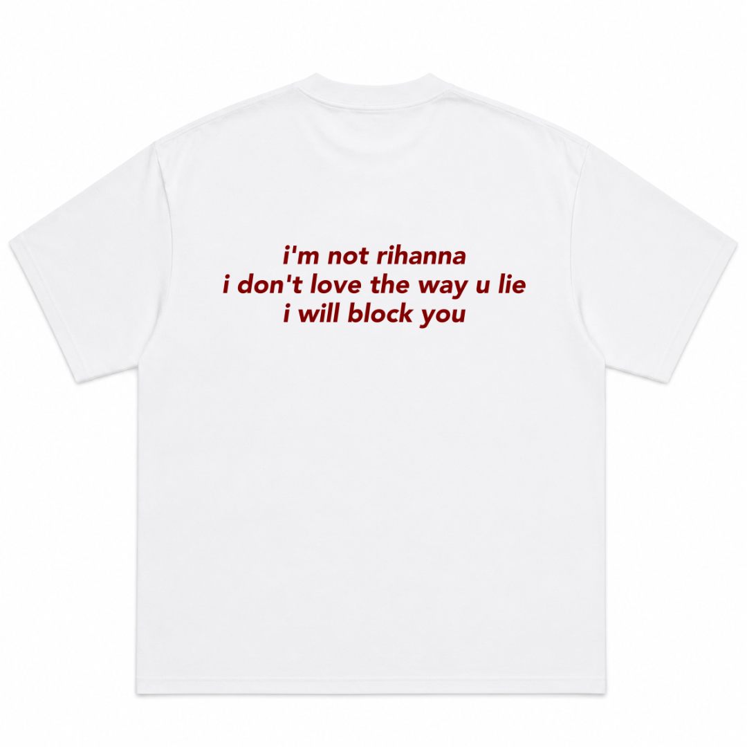 I’m Not Rihanna I Don’t Love the Way You Lie I Will Block You T-Shirt