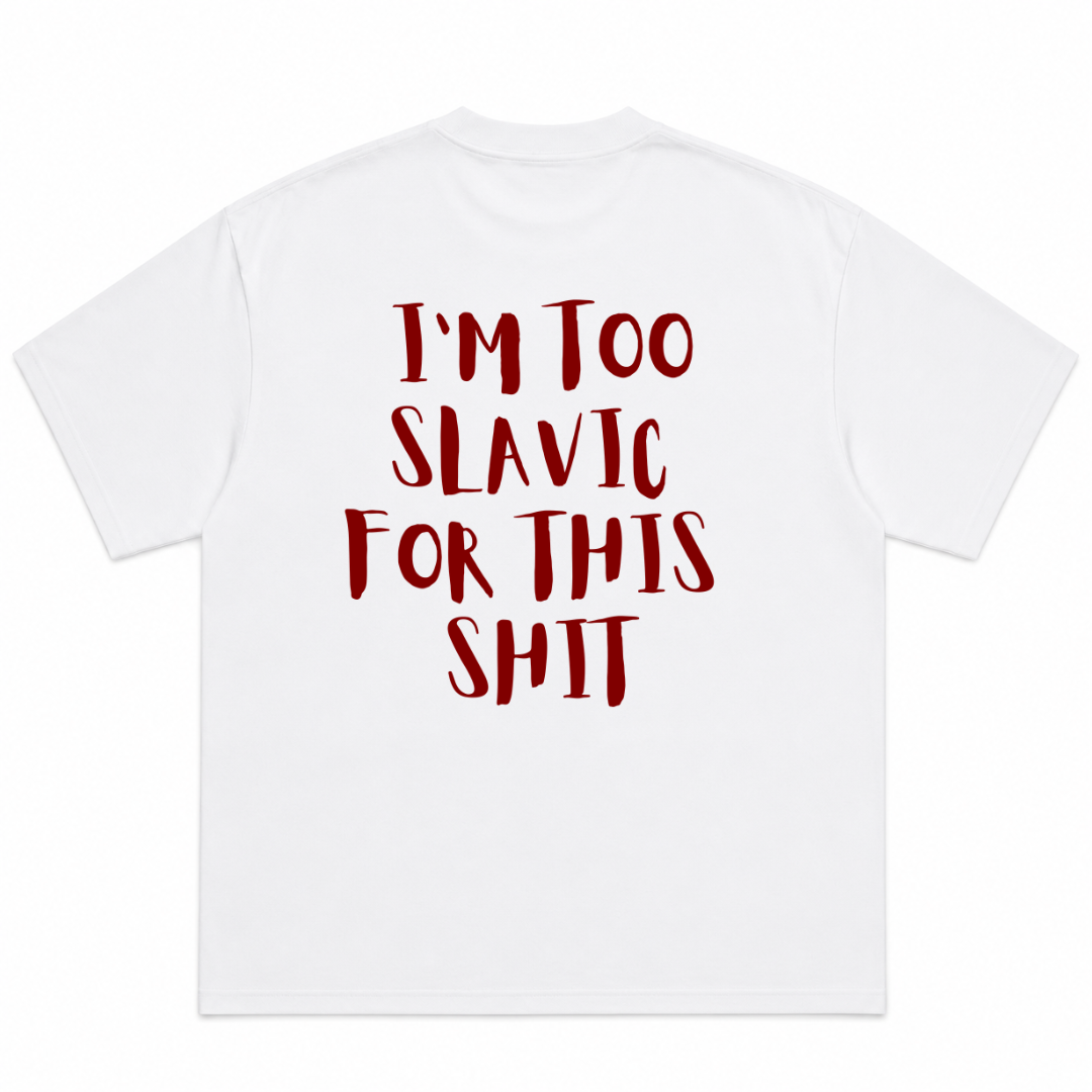 I'm Too Slavic for This Shit T-Shirt