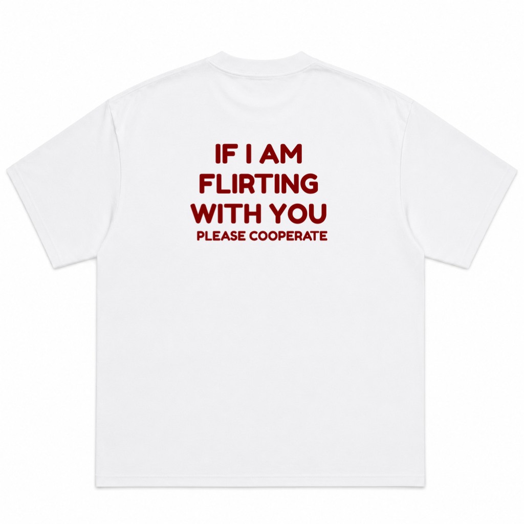 If I'm Flirting With You Please Cooperate T-Shirt