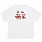 If I'm Flirting With You Please Cooperate T-Shirt