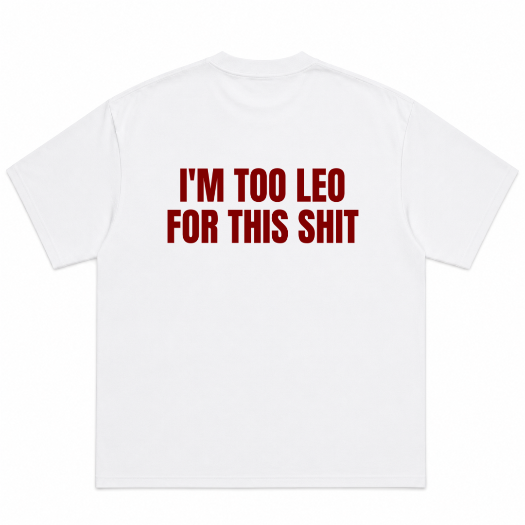 I'm Too Leo for This Shit T-Shirt