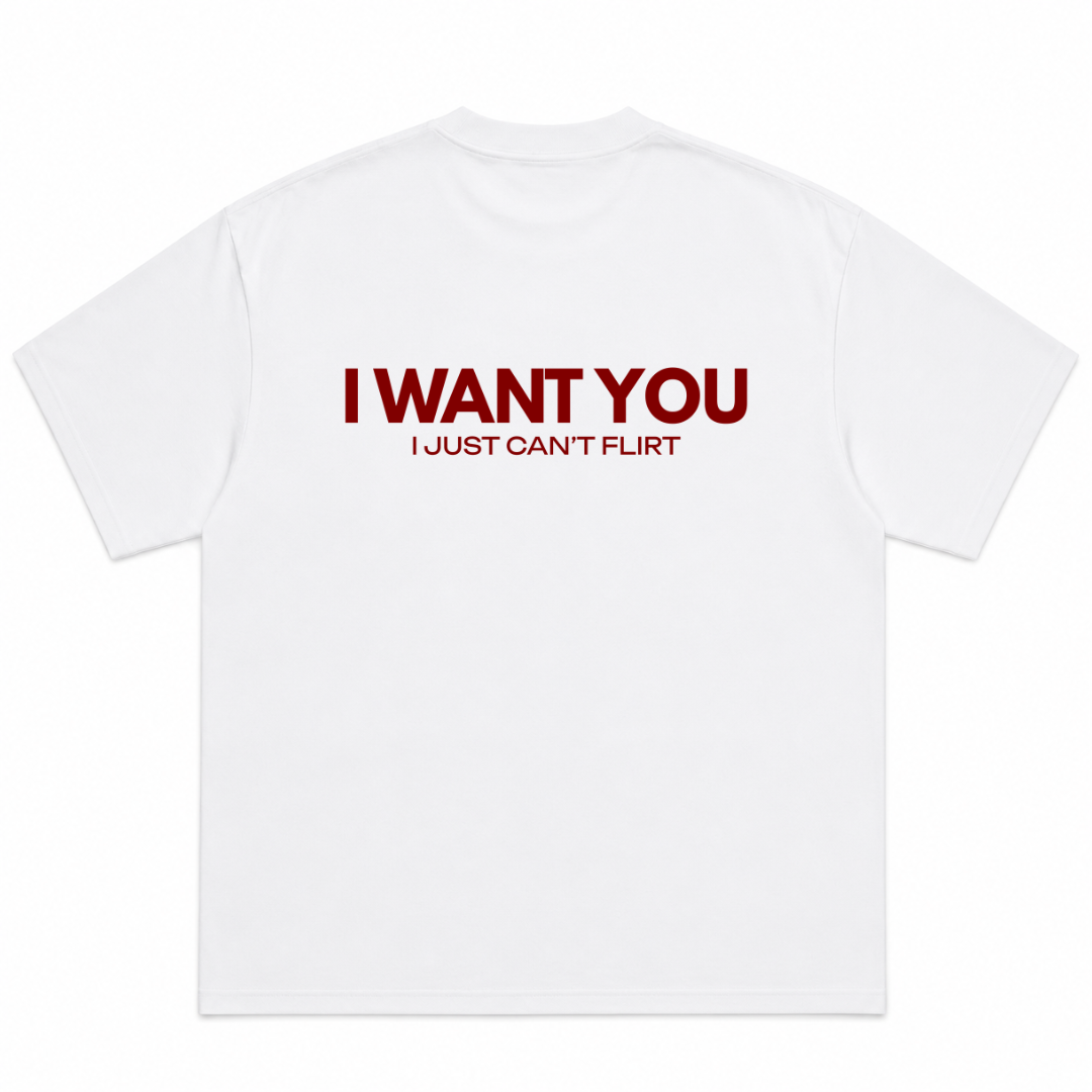I Want You I Just Can't Flirt T-Shirt