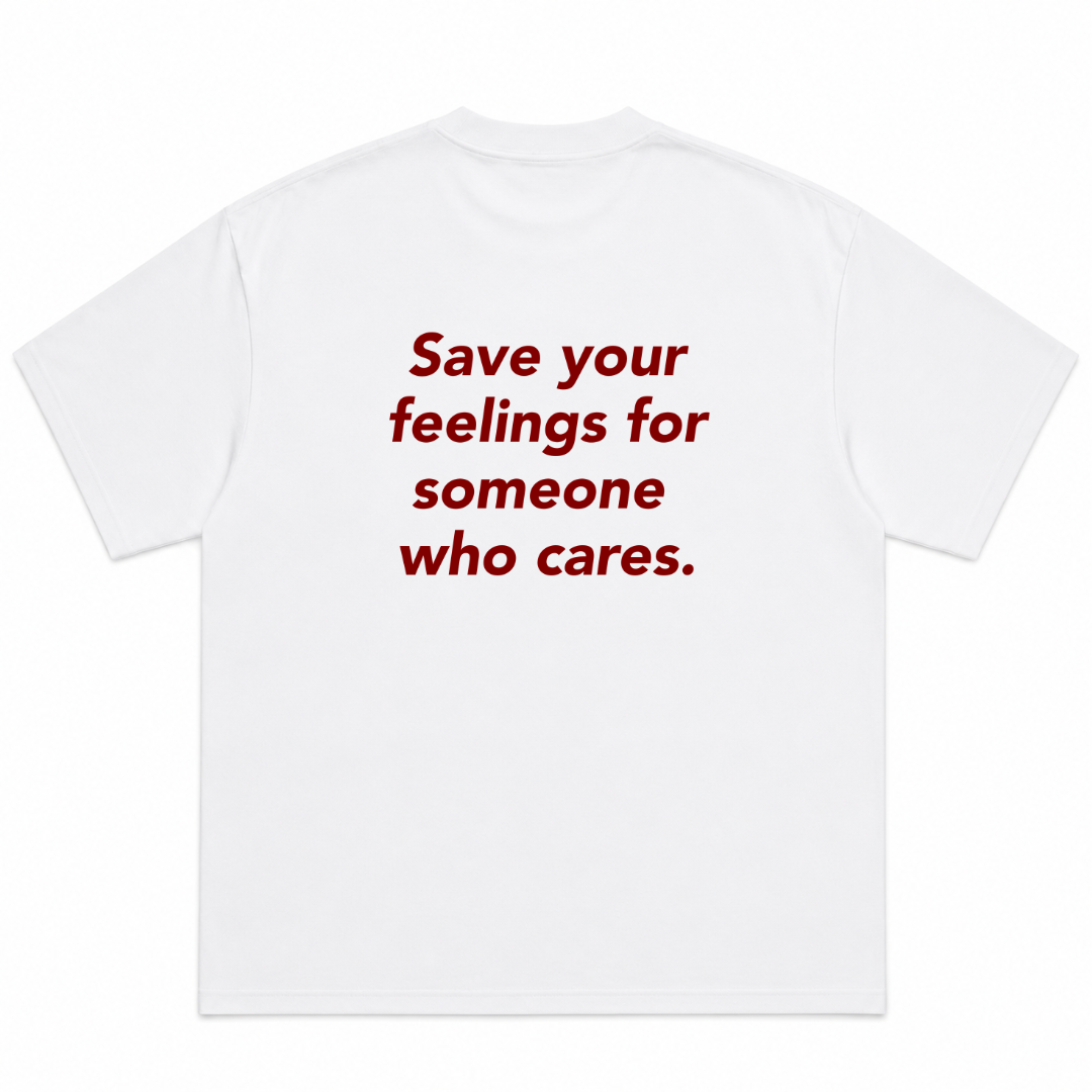 Save Your Feelings For Someone Who Cares T-Shirt