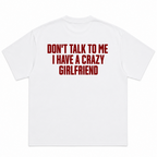 Don't Talk to Me I Have A Crazy Girlfriend T-Shirt