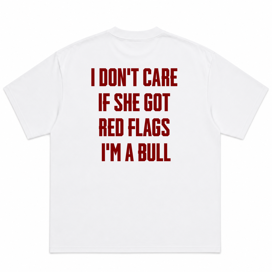 I Don't Care If She Got Red Flags I'm A Bull T-Shirt