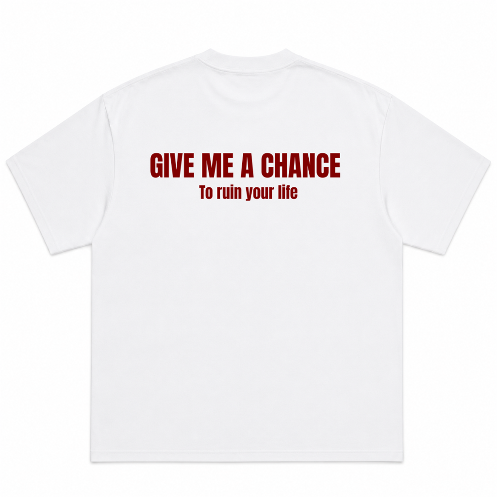 Give Me A Chance To Ruin Your Life T-Shirt