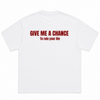 Give Me A Chance To Ruin Your Life T-Shirt