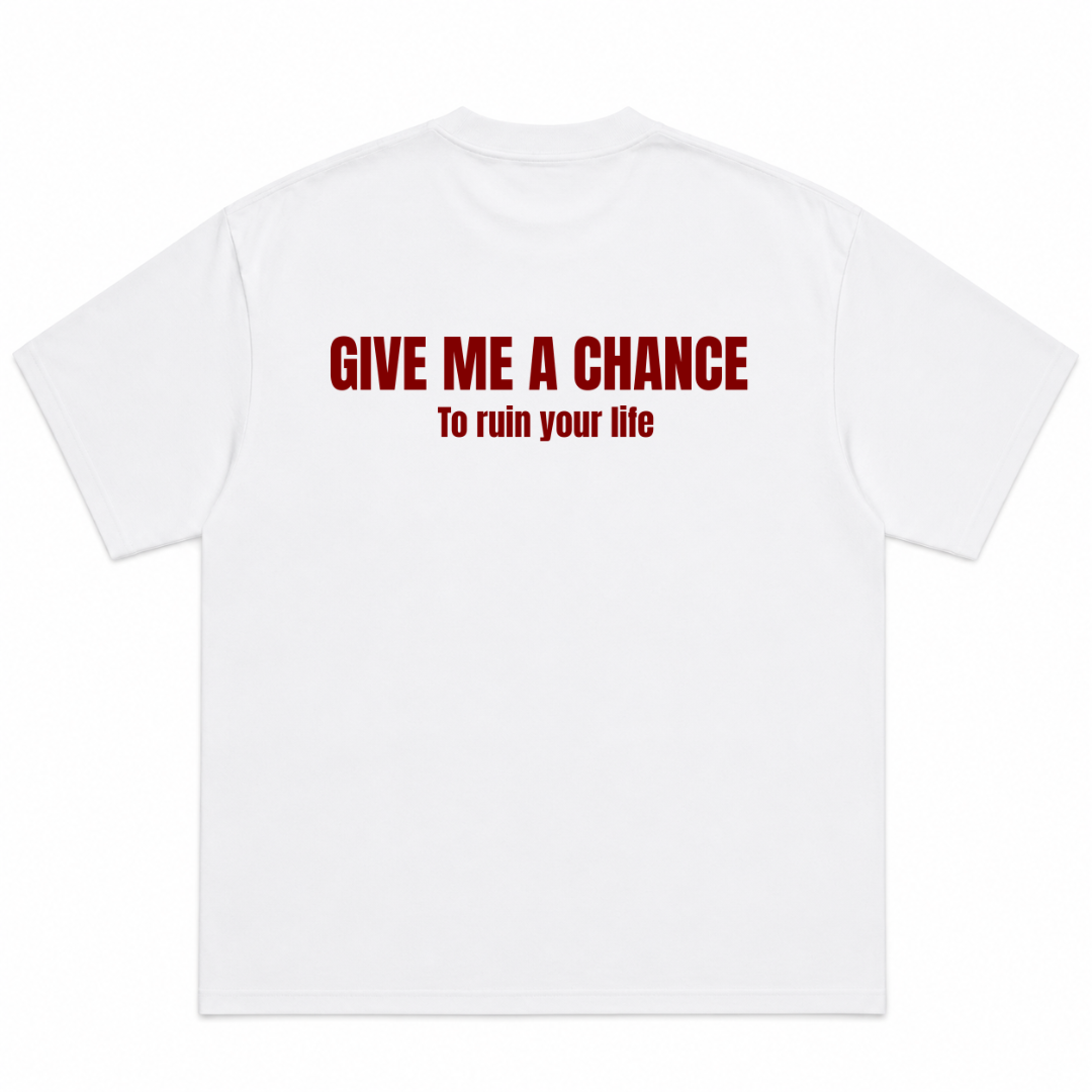 Give Me A Chance To Ruin Your Life T-Shirt
