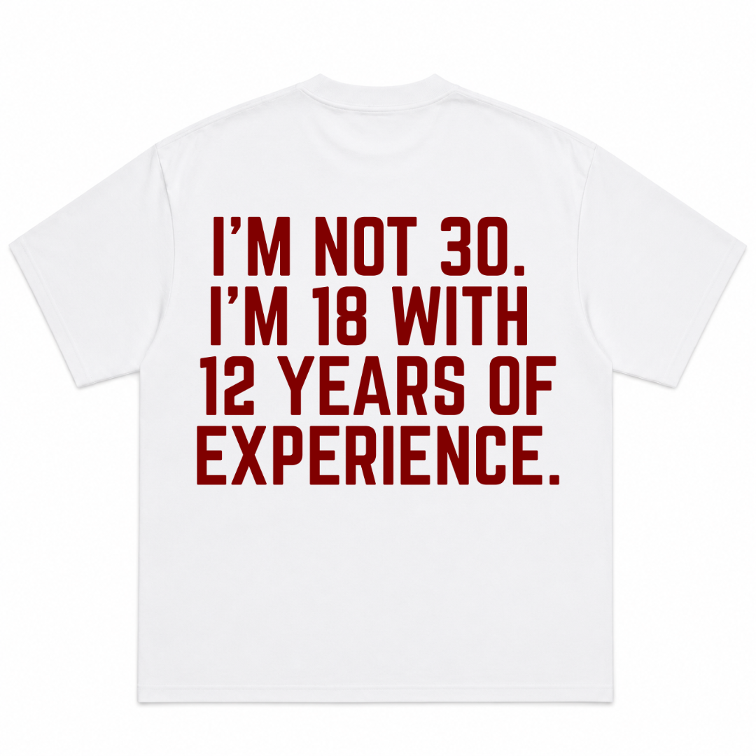 I'm Not 30 I'm 18 With 12 Years of Experience T-Shirt