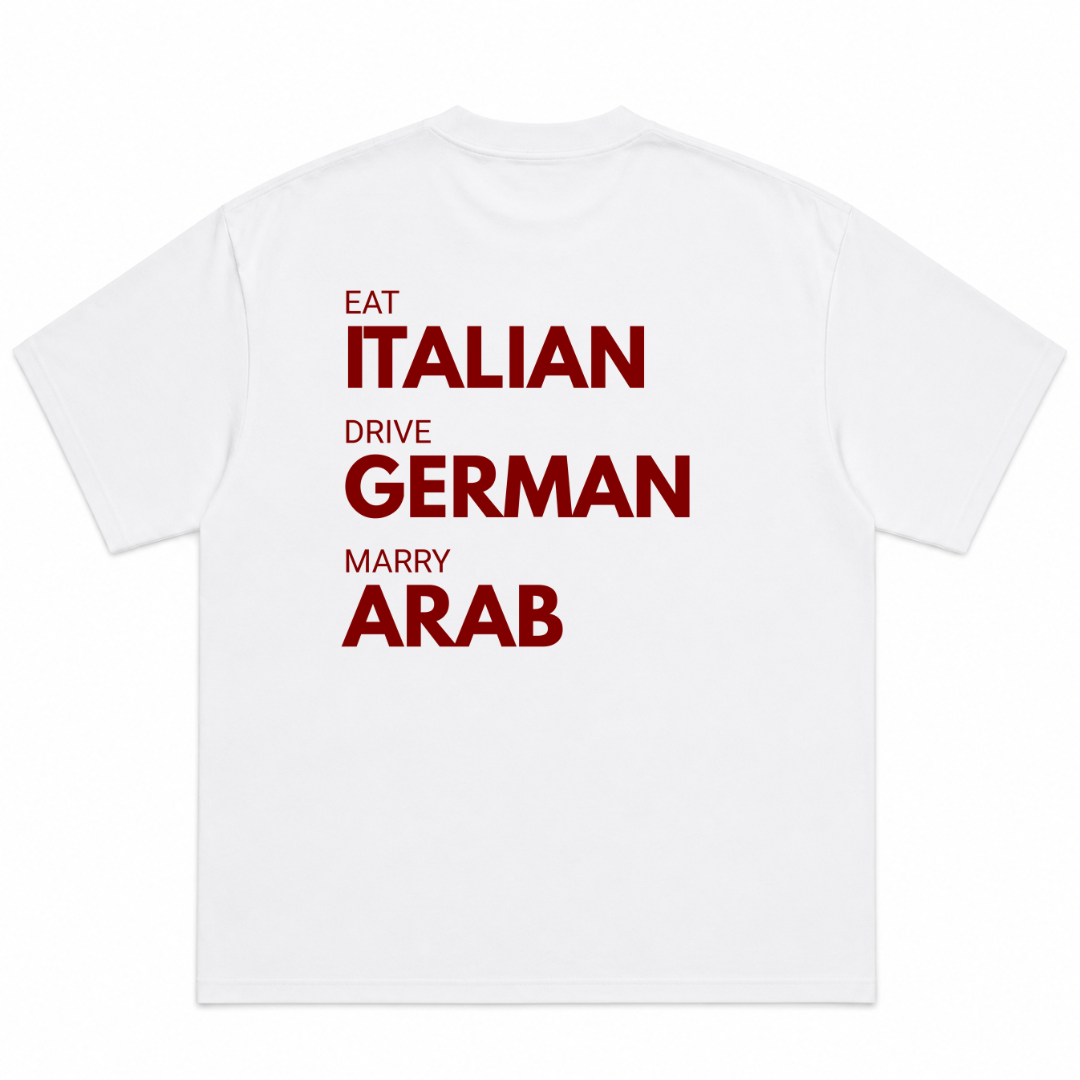 Eat Italian Drive German Marry Arab T-Shirt