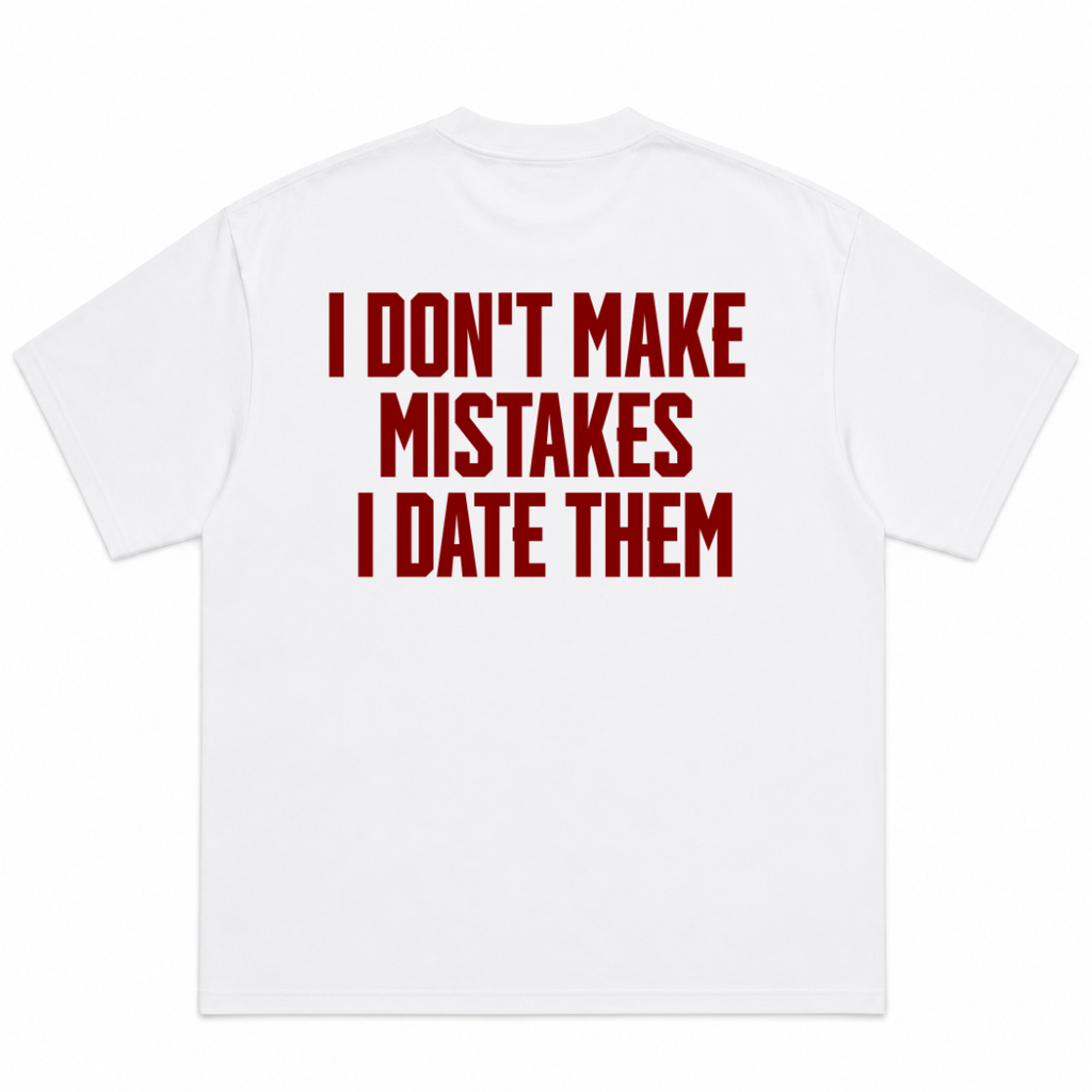 I Don't Make Mistakes I Date Them T-Shirt