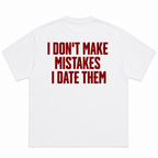 I Don't Make Mistakes I Date Them T-Shirt