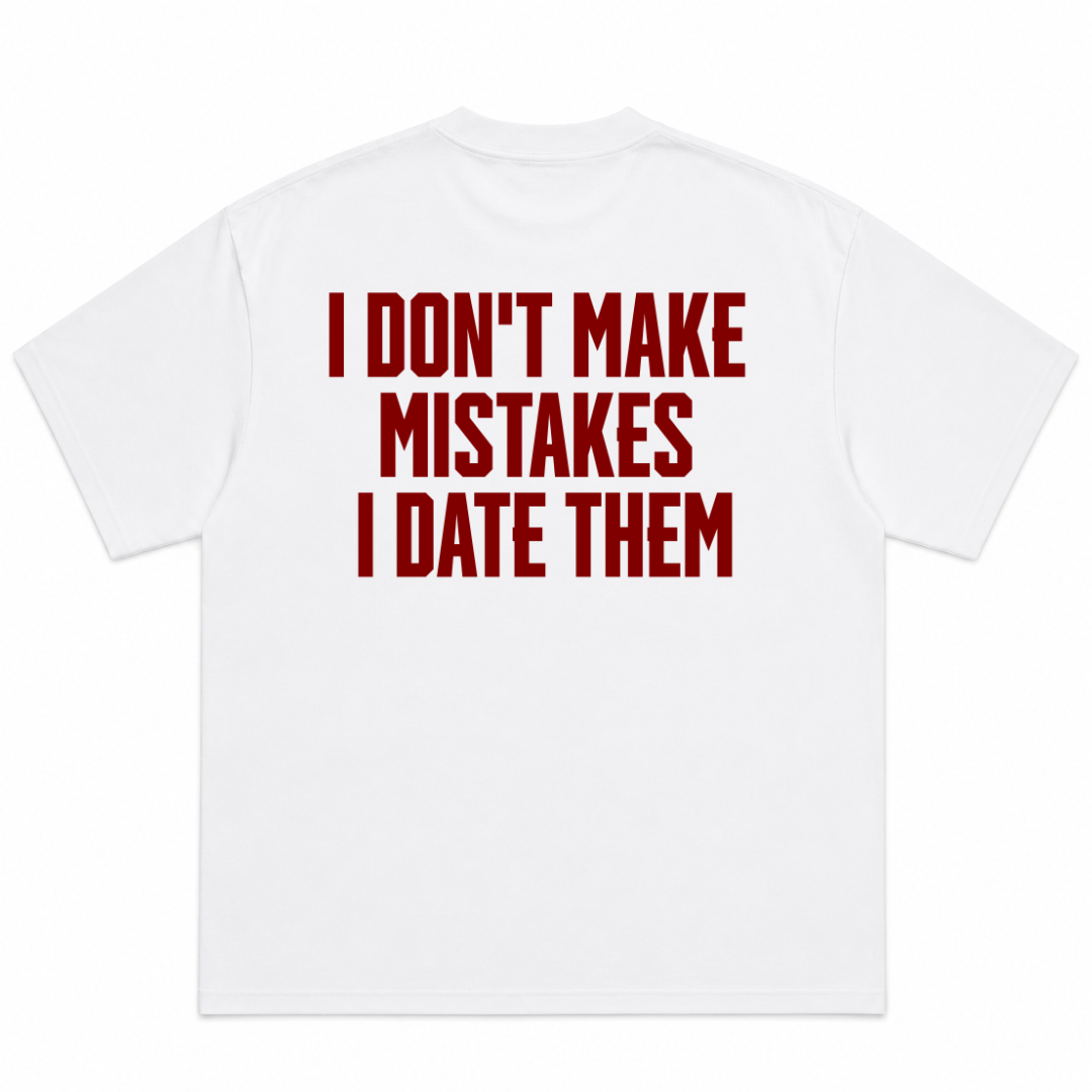 I Don't Make Mistakes I Date Them T-Shirt