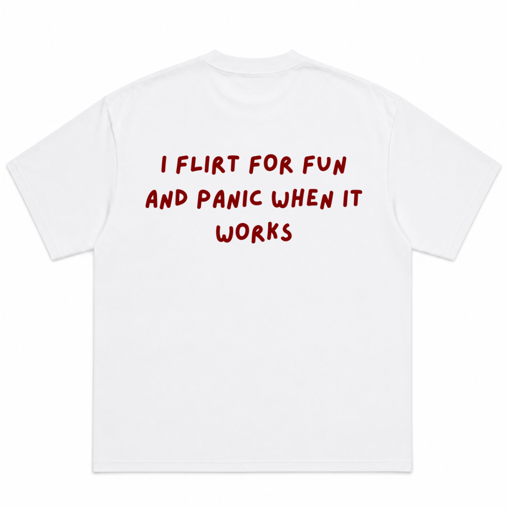 I Flirt For Fun And Panic When It Works T-Shirt