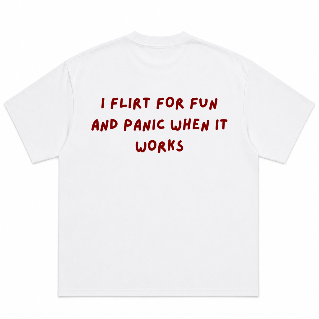 I Flirt For Fun And Panic When It Works T-Shirt
