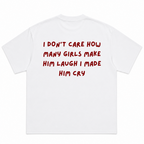 I Don't Care How Many Girls Make Him Laugh I Make Him Cry T-Shirt
