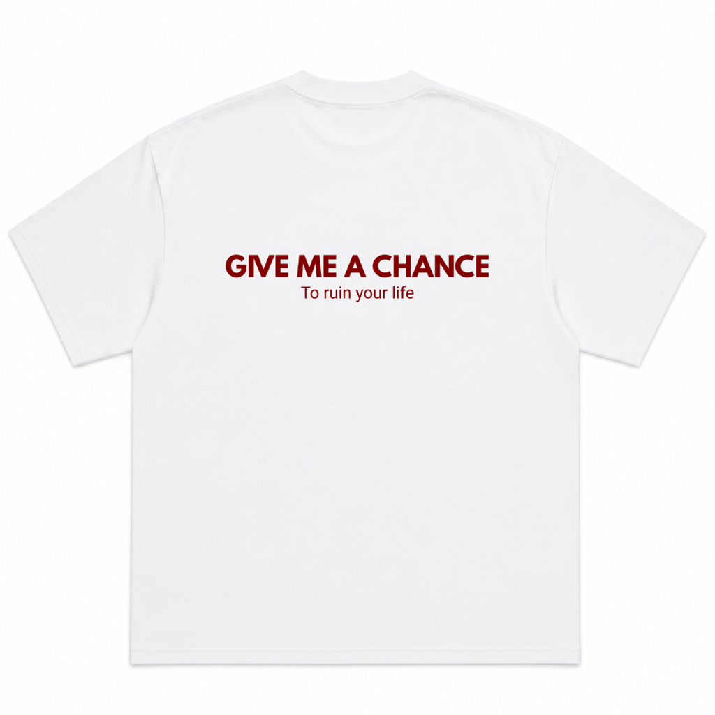 Give Me A Chance To Ruin Your Life T-Shirt