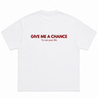 Give Me A Chance To Ruin Your Life T-Shirt