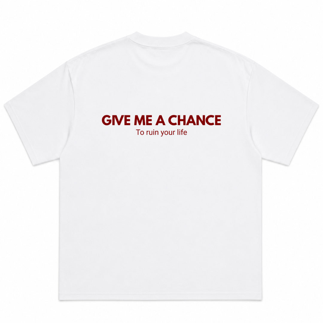 Give Me A Chance To Ruin Your Life T-Shirt