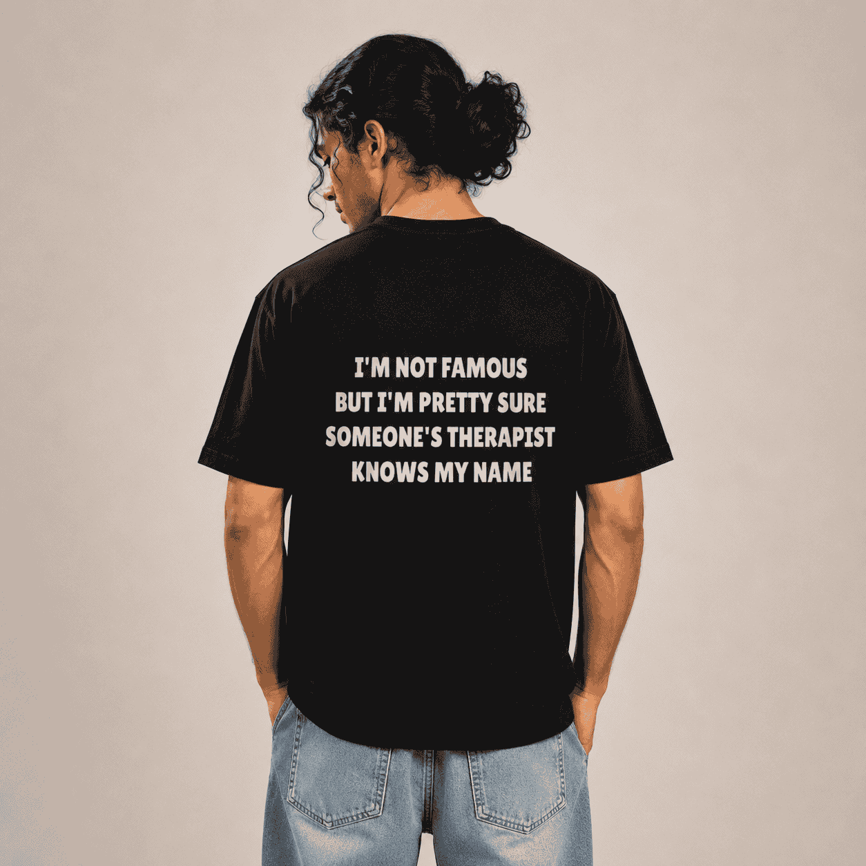 I'm Not Famous But I'm Pretty Sure Someone's Therapist Knows My Name T-Shirt