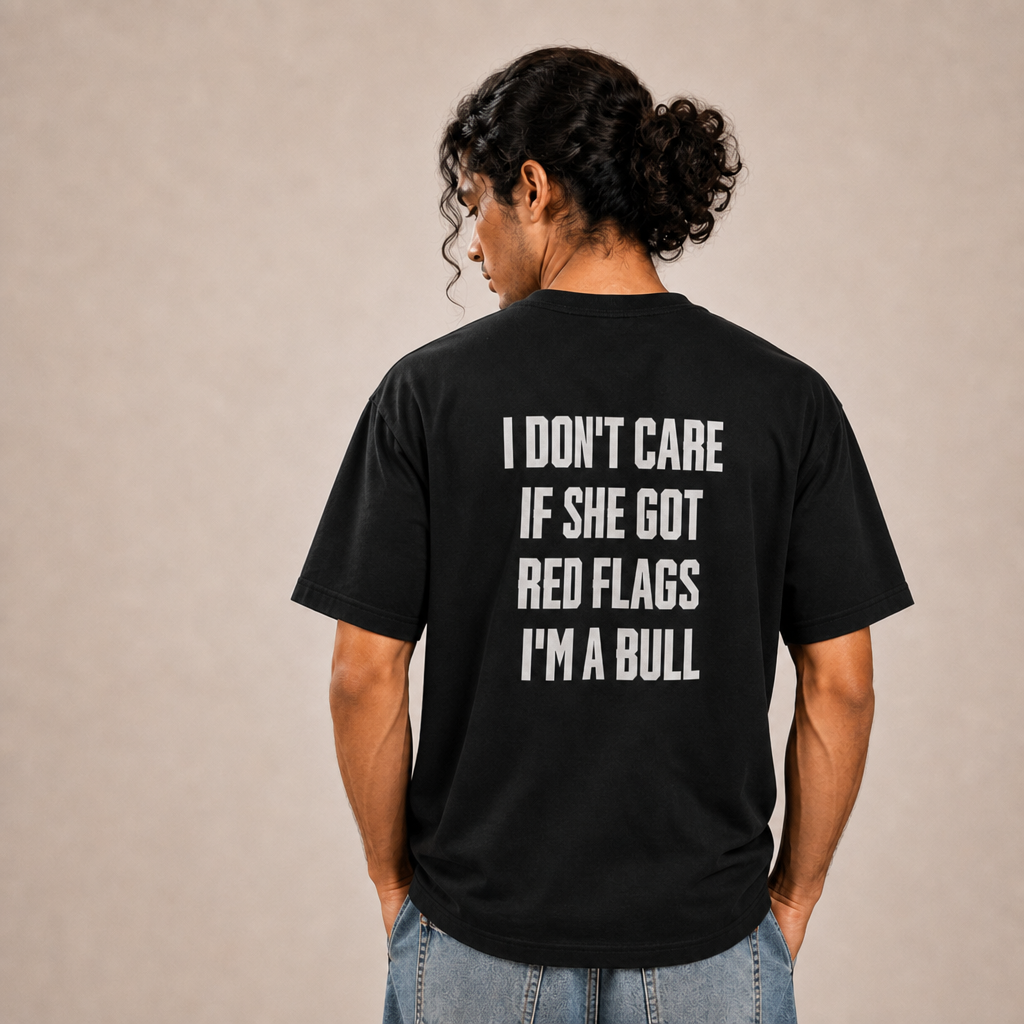 I Don't Care If She Got Red Flags I'm A Bull T-Shirt