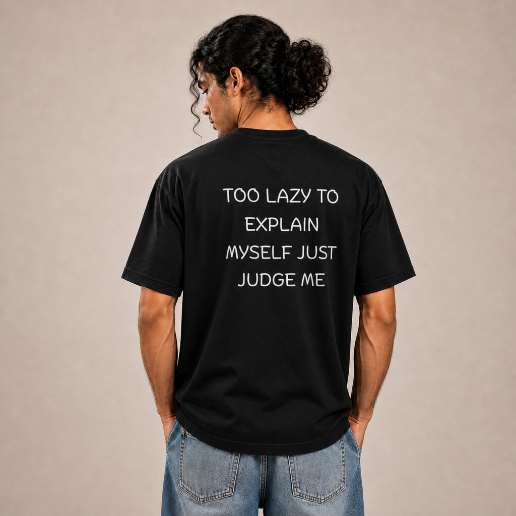 Too Lazy, to Explain Myself, Just Judge Me T-Shirt