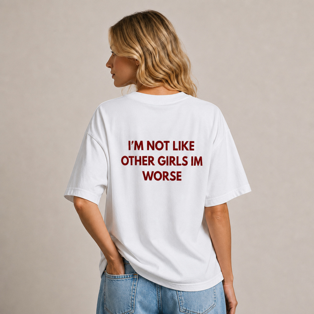 I'm Not Like Other Girls I'm Worse T-Shirt