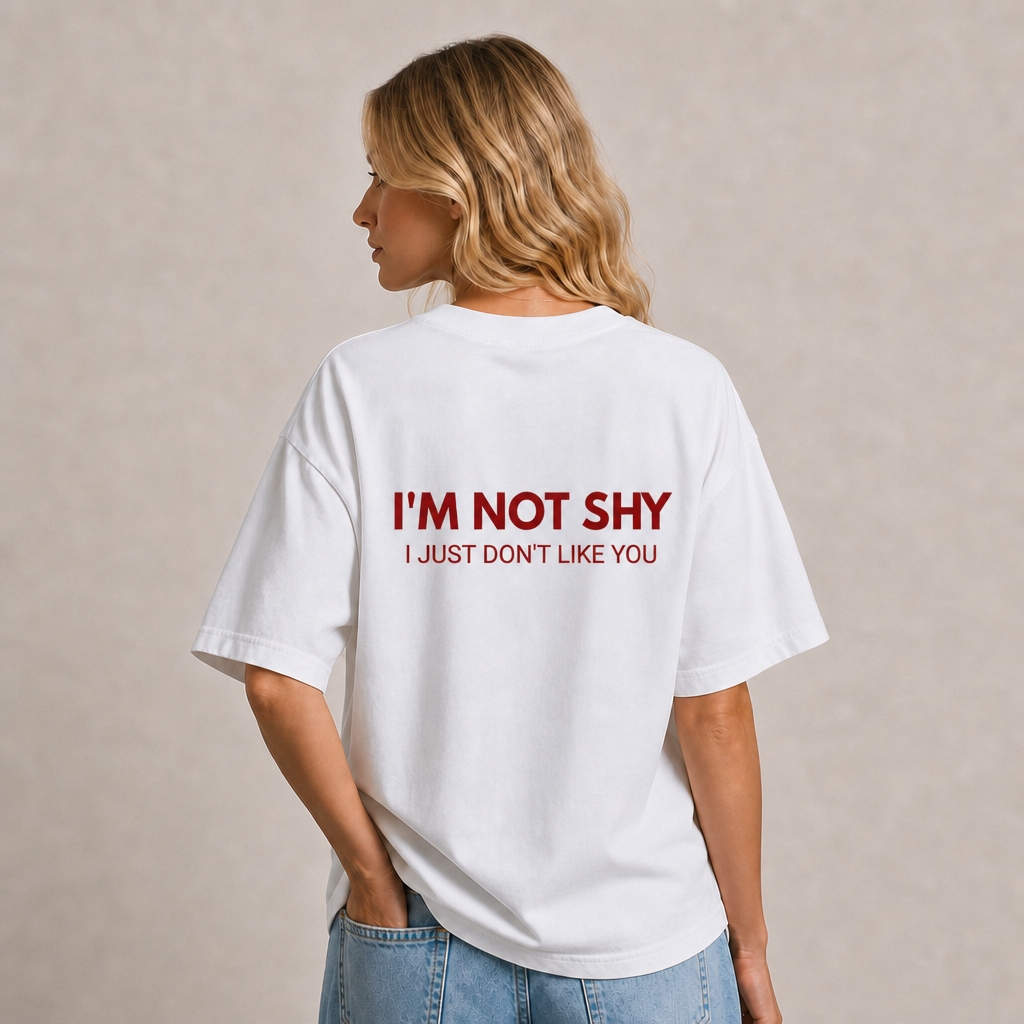 I'm Not Shy I Just Don't Like You T-Shirt