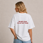 I'm Not Cold I'm Just Not Yours T-Shirt