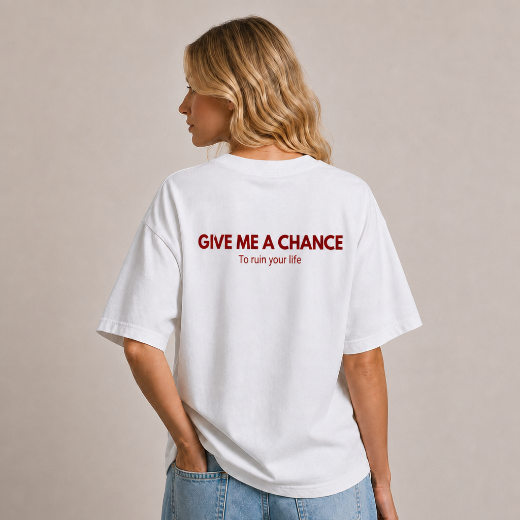 Give Me A Chance To Ruin Your Life T-Shirt