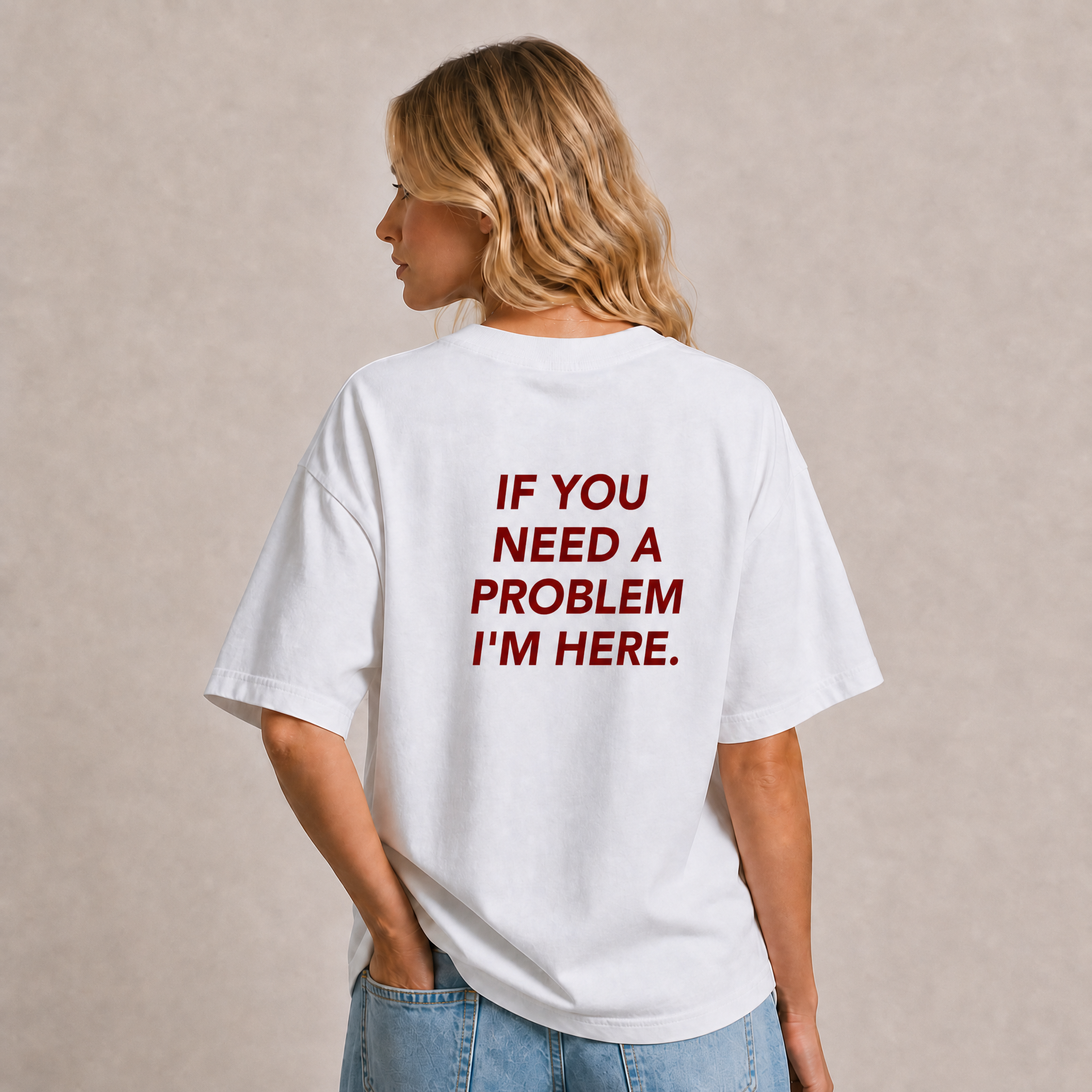 If You Need A Problem I'm Here T-Shirt
