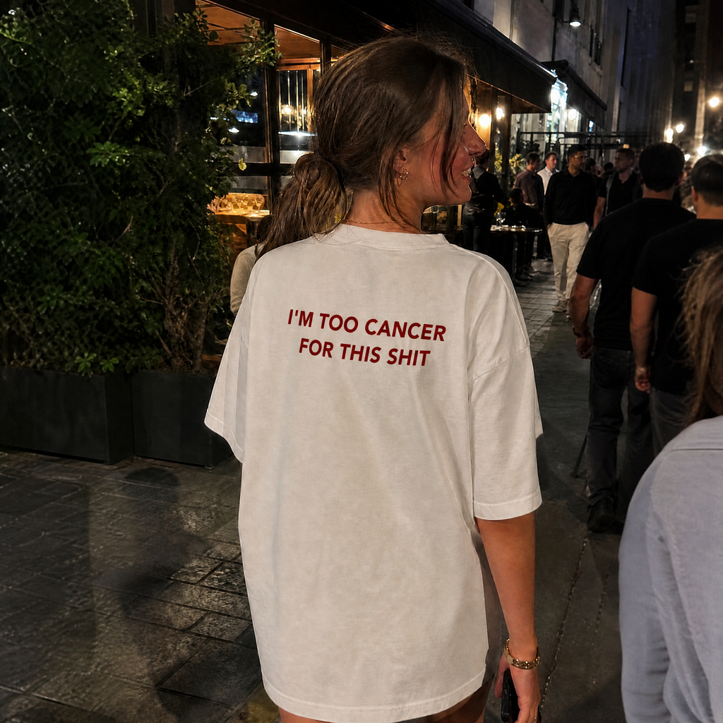 I'm Too Cancer for This Shit T-shirt
