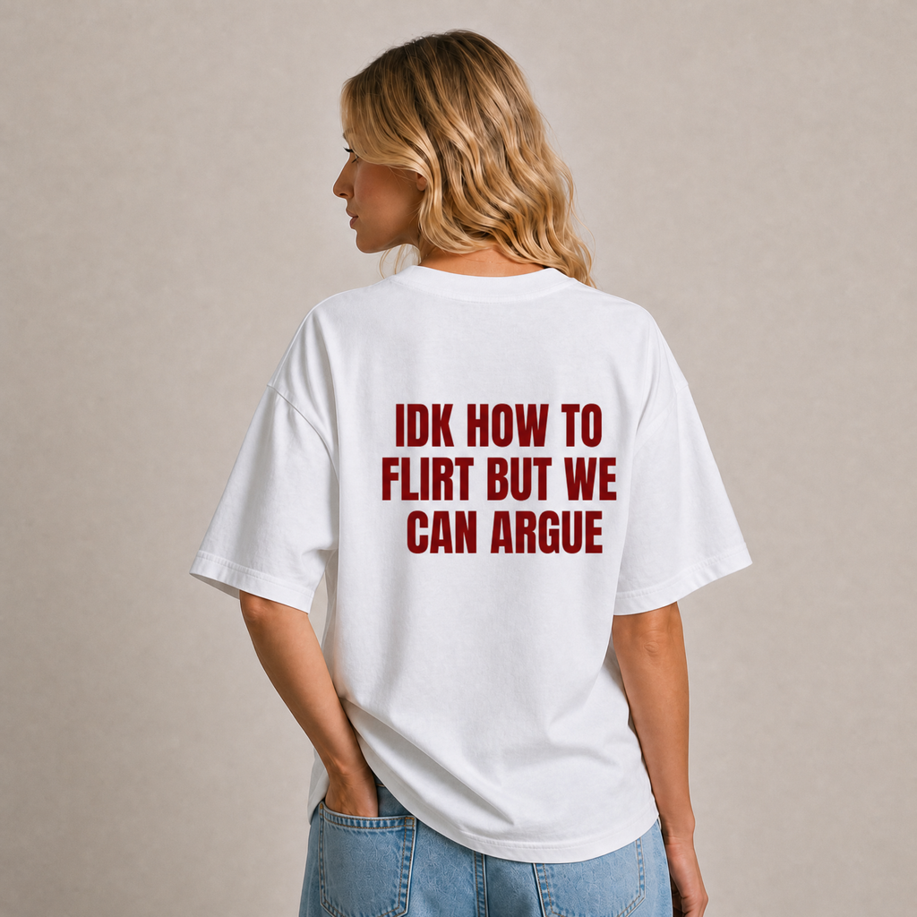IDK How To Flirt But We Can Argue T-Shirt