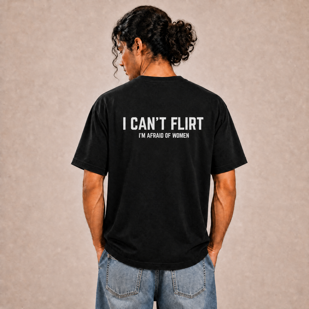 I Can't Flirt I'm Afraid of Women T-Shirt