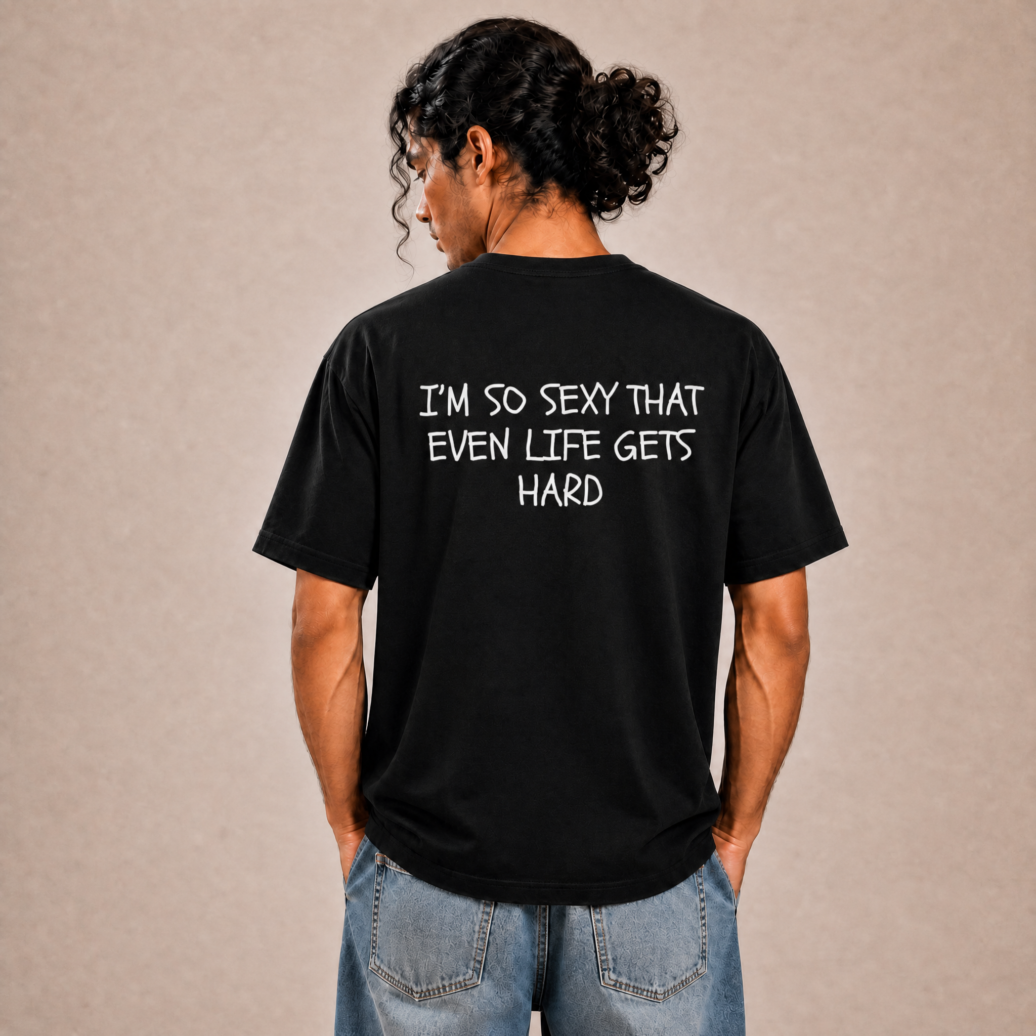I'm So Sexy Even Life Gets Hard T-Shirt