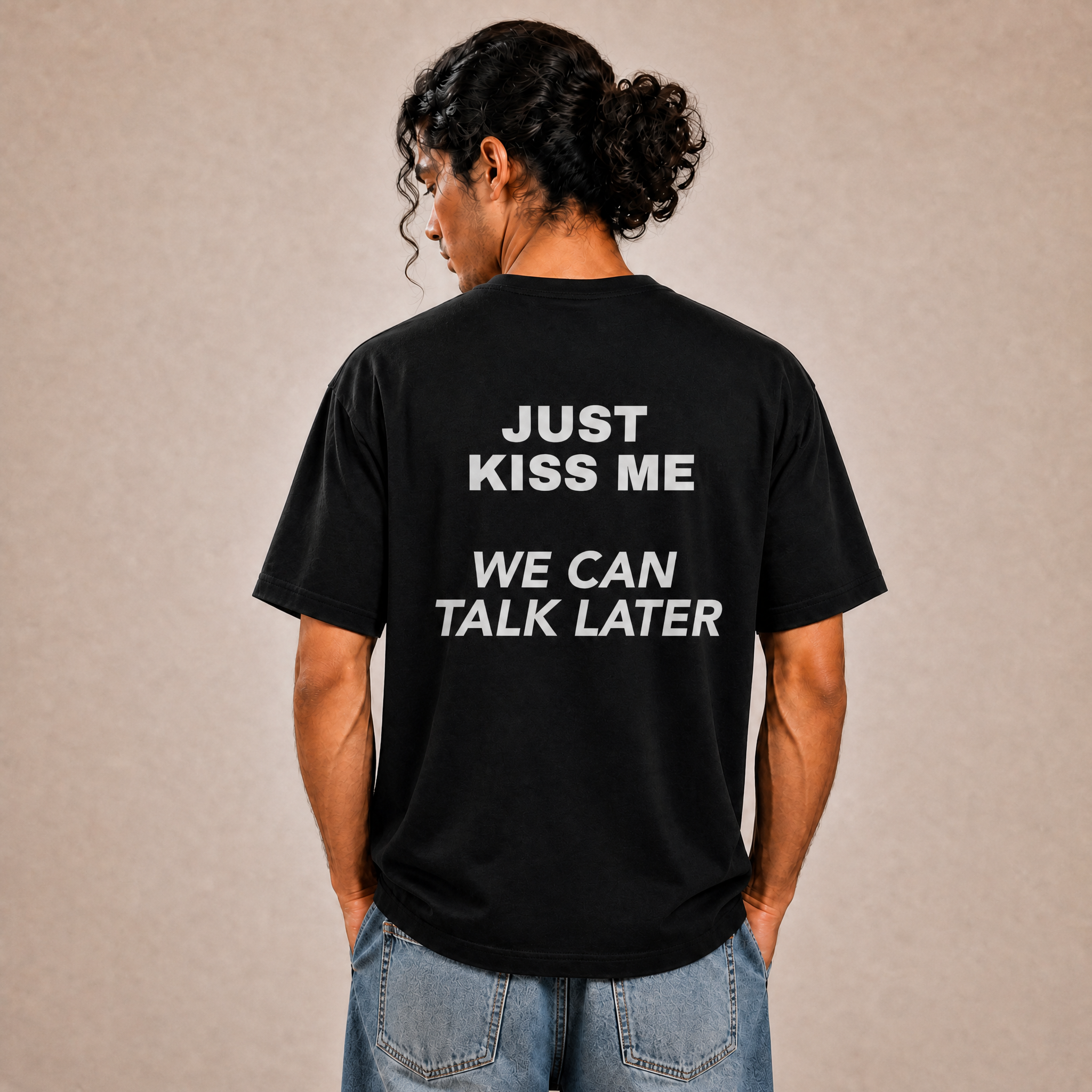 Just Kiss Me We Can Talk Later T-Shirt